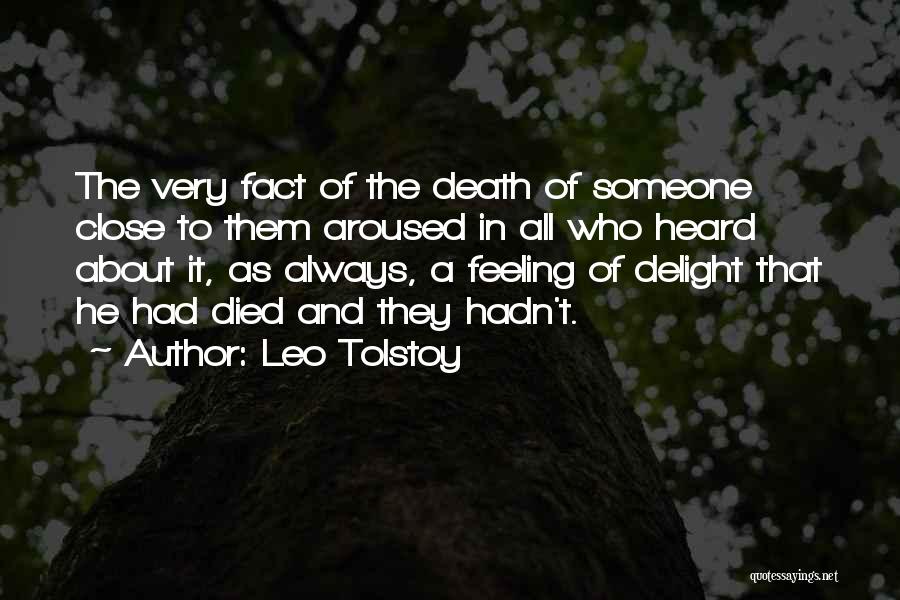 Leo Tolstoy Quotes: The Very Fact Of The Death Of Someone Close To Them Aroused In All Who Heard About It, As Always,