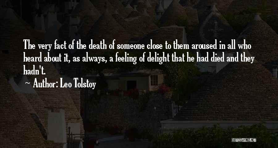 Leo Tolstoy Quotes: The Very Fact Of The Death Of Someone Close To Them Aroused In All Who Heard About It, As Always,