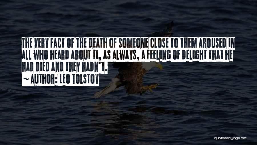 Leo Tolstoy Quotes: The Very Fact Of The Death Of Someone Close To Them Aroused In All Who Heard About It, As Always,