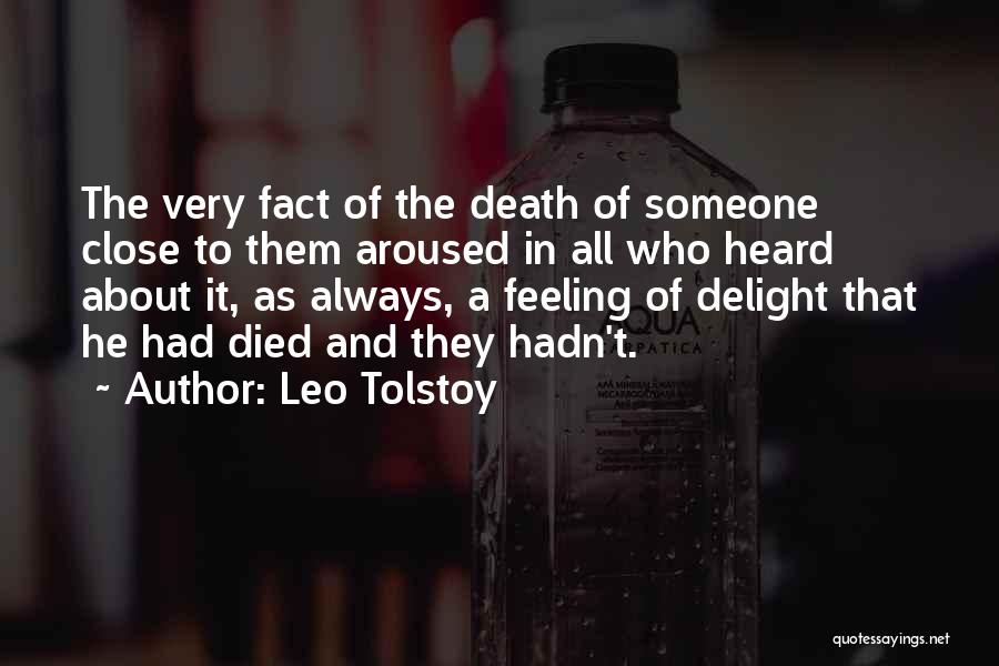 Leo Tolstoy Quotes: The Very Fact Of The Death Of Someone Close To Them Aroused In All Who Heard About It, As Always,