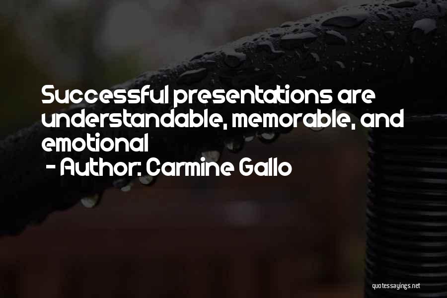 Carmine Gallo Quotes: Successful Presentations Are Understandable, Memorable, And Emotional