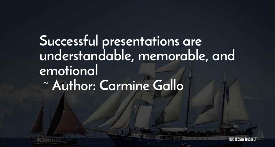 Carmine Gallo Quotes: Successful Presentations Are Understandable, Memorable, And Emotional