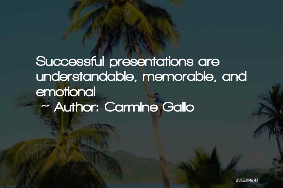 Carmine Gallo Quotes: Successful Presentations Are Understandable, Memorable, And Emotional