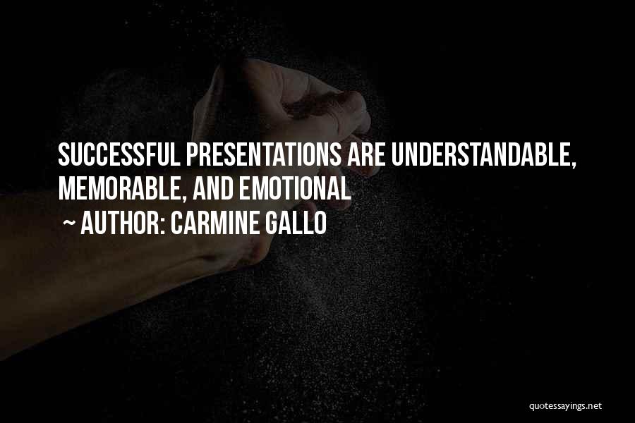 Carmine Gallo Quotes: Successful Presentations Are Understandable, Memorable, And Emotional