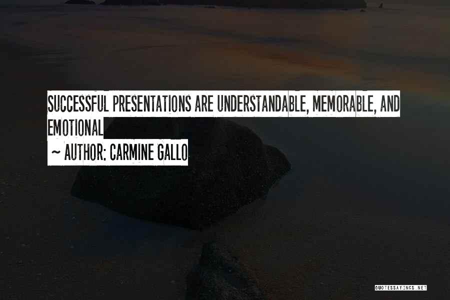 Carmine Gallo Quotes: Successful Presentations Are Understandable, Memorable, And Emotional