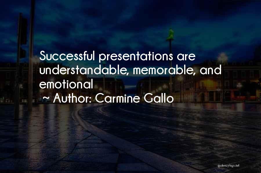 Carmine Gallo Quotes: Successful Presentations Are Understandable, Memorable, And Emotional