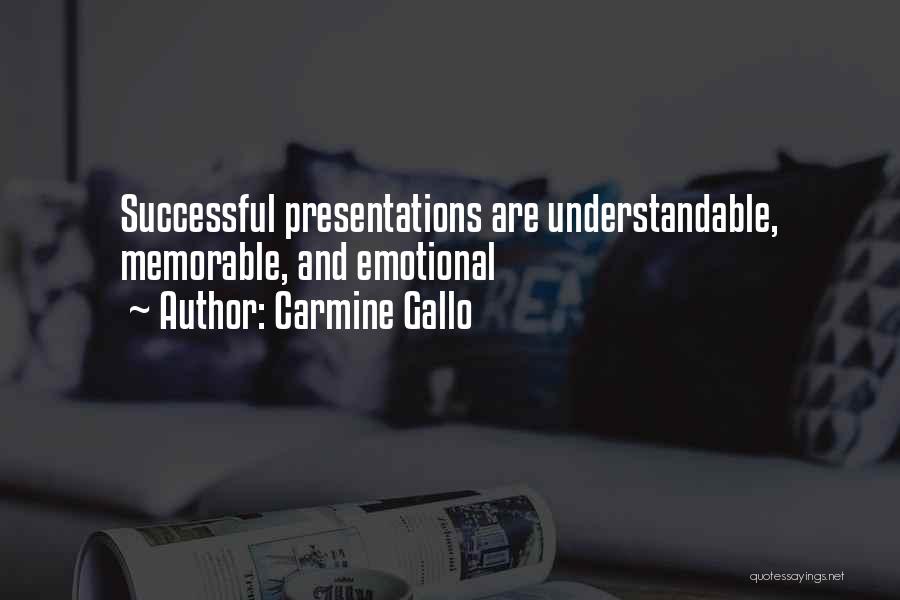 Carmine Gallo Quotes: Successful Presentations Are Understandable, Memorable, And Emotional