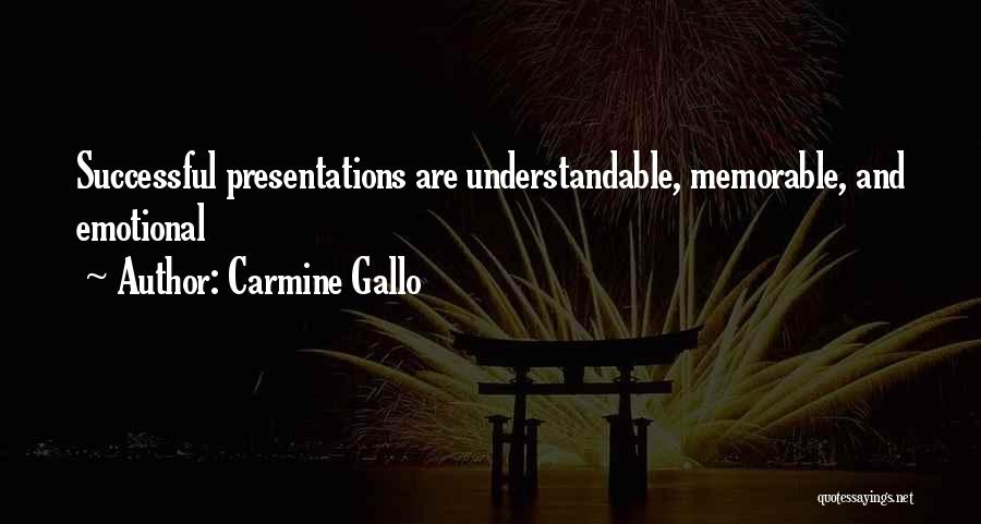 Carmine Gallo Quotes: Successful Presentations Are Understandable, Memorable, And Emotional