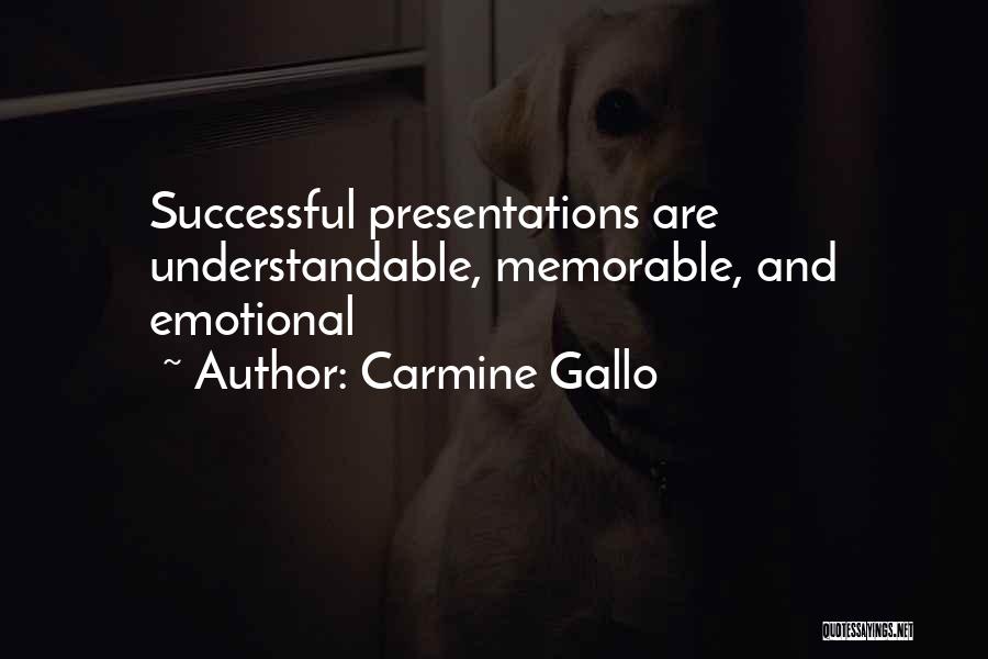 Carmine Gallo Quotes: Successful Presentations Are Understandable, Memorable, And Emotional