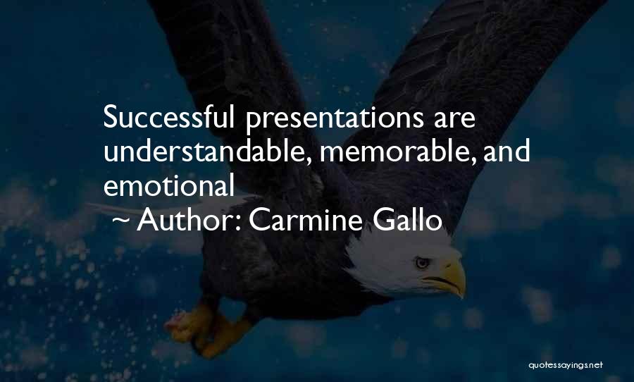 Carmine Gallo Quotes: Successful Presentations Are Understandable, Memorable, And Emotional