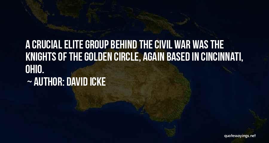 David Icke Quotes: A Crucial Elite Group Behind The Civil War Was The Knights Of The Golden Circle, Again Based In Cincinnati, Ohio.