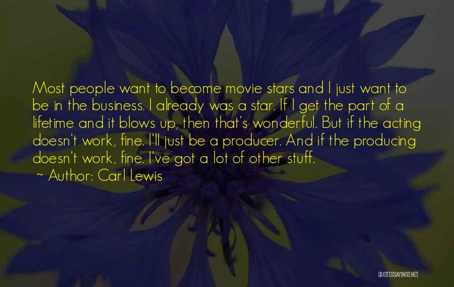 Carl Lewis Quotes: Most People Want To Become Movie Stars And I Just Want To Be In The Business. I Already Was A