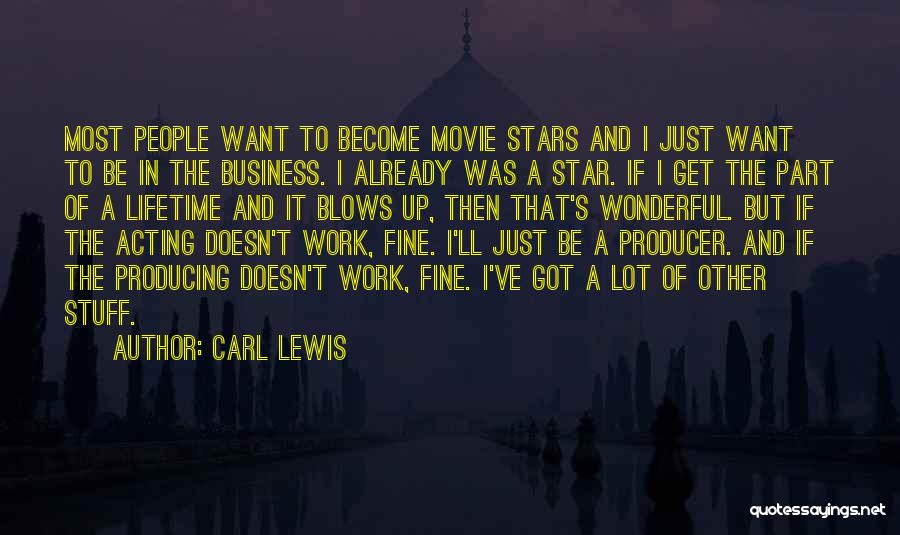 Carl Lewis Quotes: Most People Want To Become Movie Stars And I Just Want To Be In The Business. I Already Was A