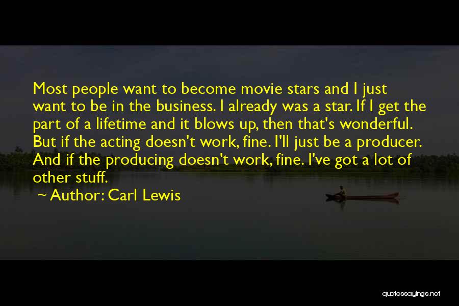Carl Lewis Quotes: Most People Want To Become Movie Stars And I Just Want To Be In The Business. I Already Was A