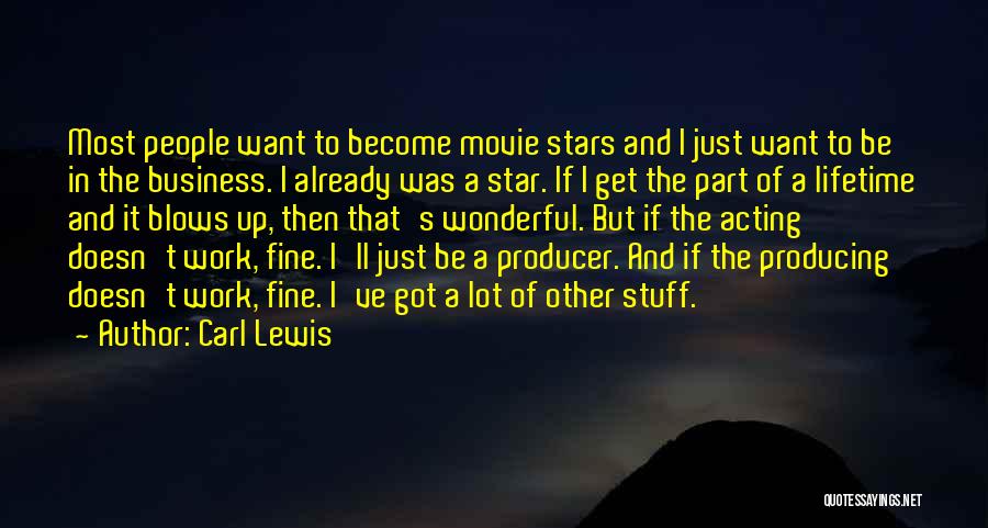 Carl Lewis Quotes: Most People Want To Become Movie Stars And I Just Want To Be In The Business. I Already Was A