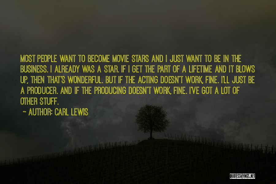 Carl Lewis Quotes: Most People Want To Become Movie Stars And I Just Want To Be In The Business. I Already Was A