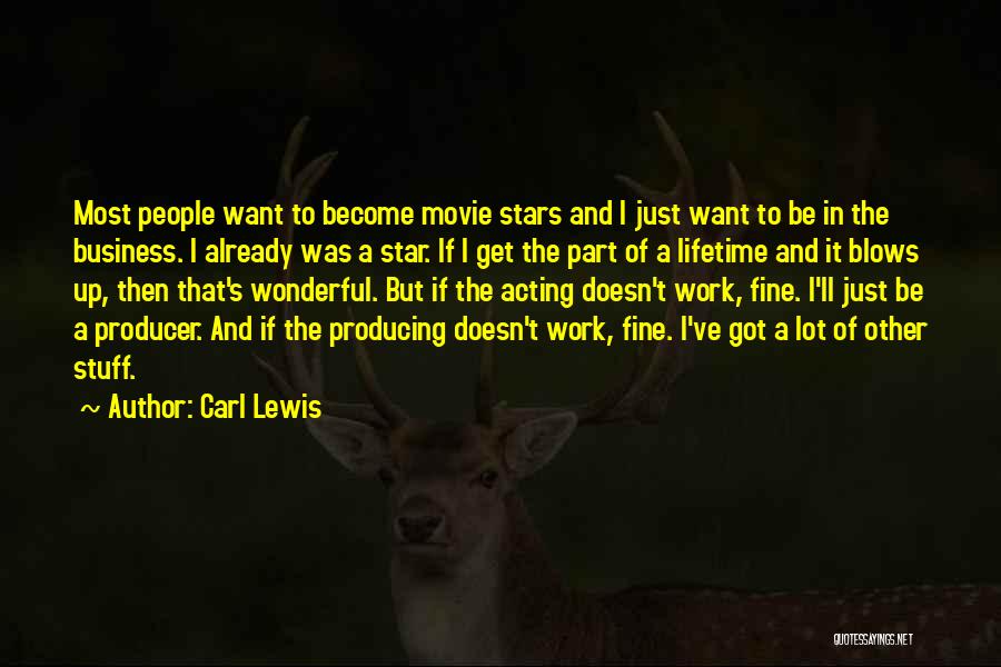 Carl Lewis Quotes: Most People Want To Become Movie Stars And I Just Want To Be In The Business. I Already Was A
