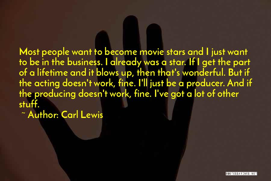 Carl Lewis Quotes: Most People Want To Become Movie Stars And I Just Want To Be In The Business. I Already Was A