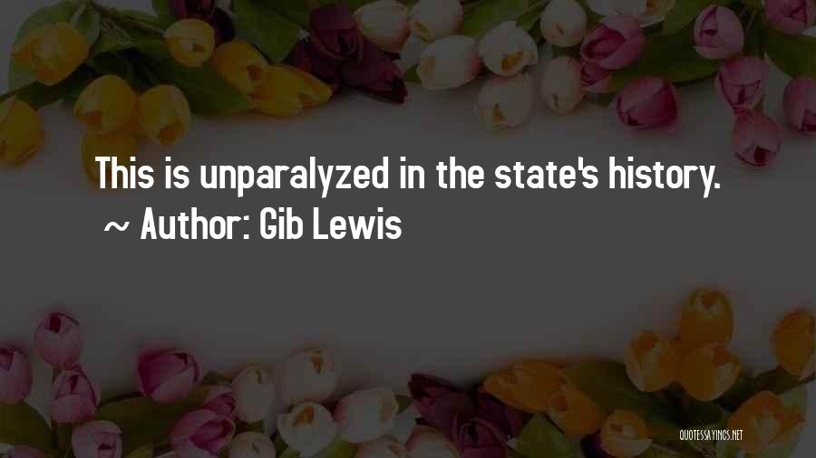 Gib Lewis Quotes: This Is Unparalyzed In The State's History.