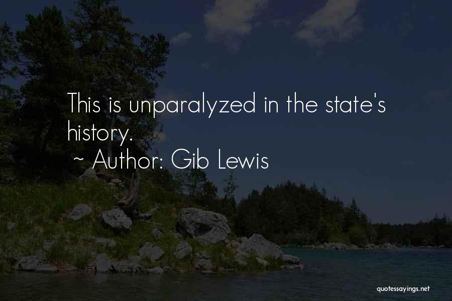 Gib Lewis Quotes: This Is Unparalyzed In The State's History.