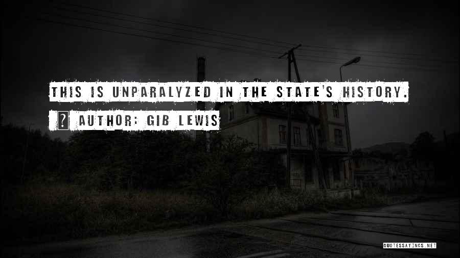 Gib Lewis Quotes: This Is Unparalyzed In The State's History.