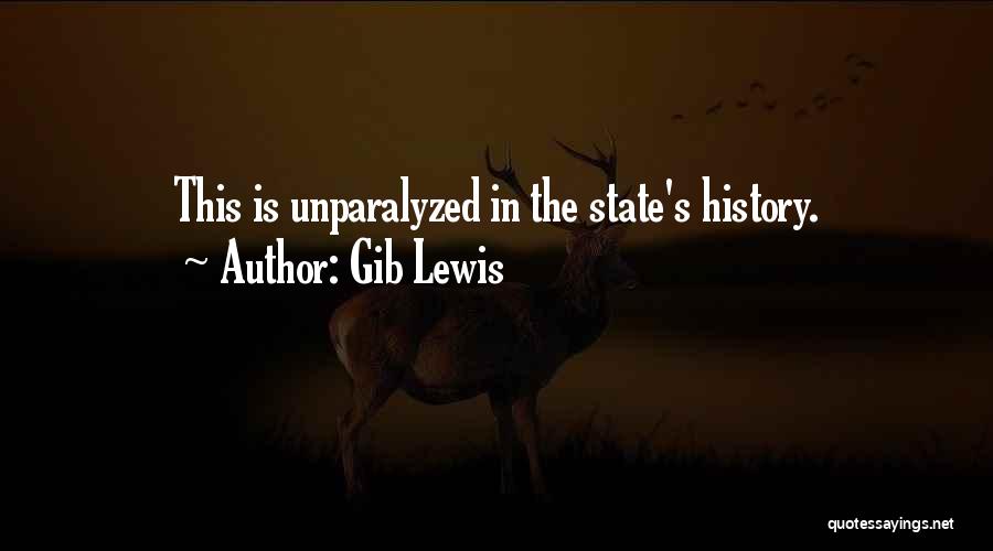 Gib Lewis Quotes: This Is Unparalyzed In The State's History.