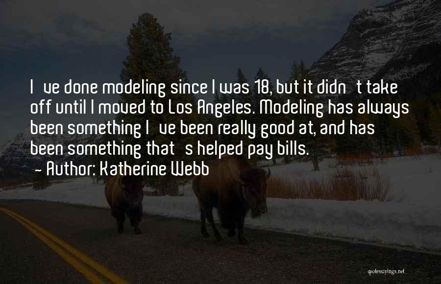 Katherine Webb Quotes: I've Done Modeling Since I Was 18, But It Didn't Take Off Until I Moved To Los Angeles. Modeling Has