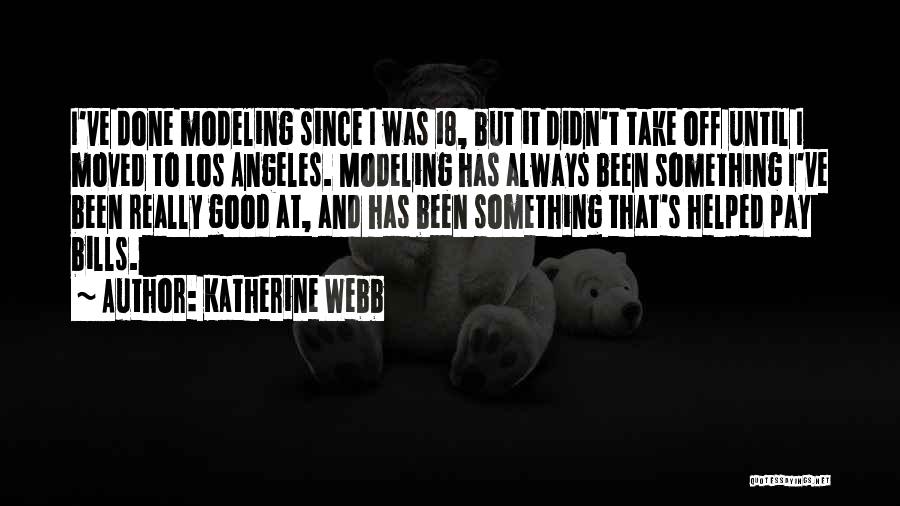 Katherine Webb Quotes: I've Done Modeling Since I Was 18, But It Didn't Take Off Until I Moved To Los Angeles. Modeling Has