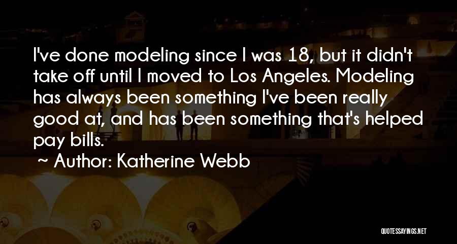 Katherine Webb Quotes: I've Done Modeling Since I Was 18, But It Didn't Take Off Until I Moved To Los Angeles. Modeling Has