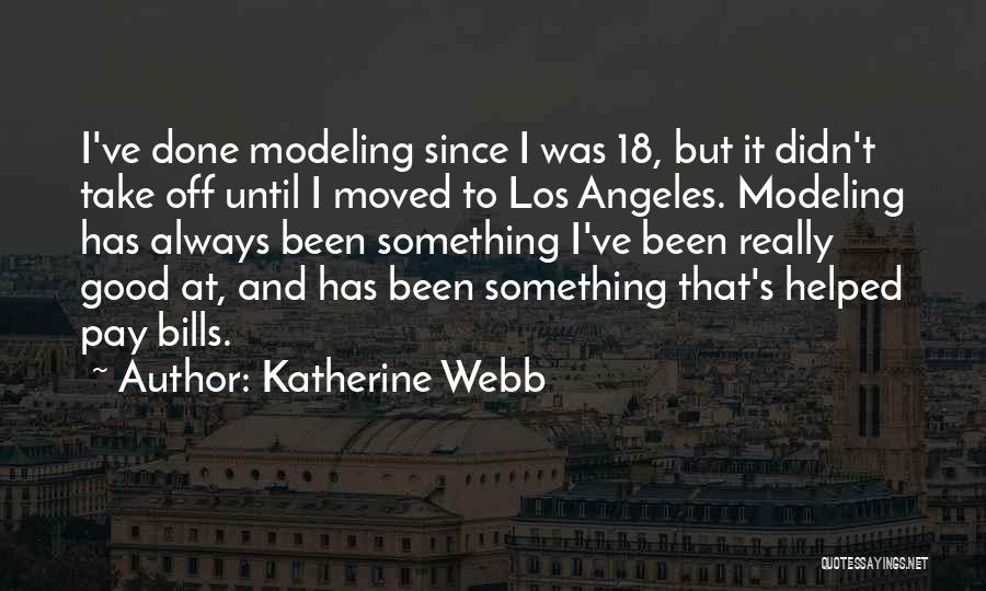 Katherine Webb Quotes: I've Done Modeling Since I Was 18, But It Didn't Take Off Until I Moved To Los Angeles. Modeling Has