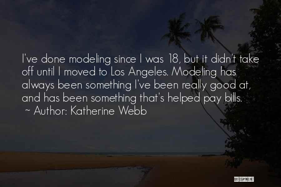 Katherine Webb Quotes: I've Done Modeling Since I Was 18, But It Didn't Take Off Until I Moved To Los Angeles. Modeling Has