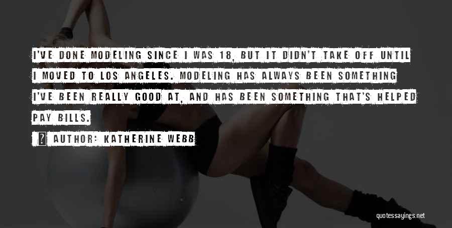 Katherine Webb Quotes: I've Done Modeling Since I Was 18, But It Didn't Take Off Until I Moved To Los Angeles. Modeling Has