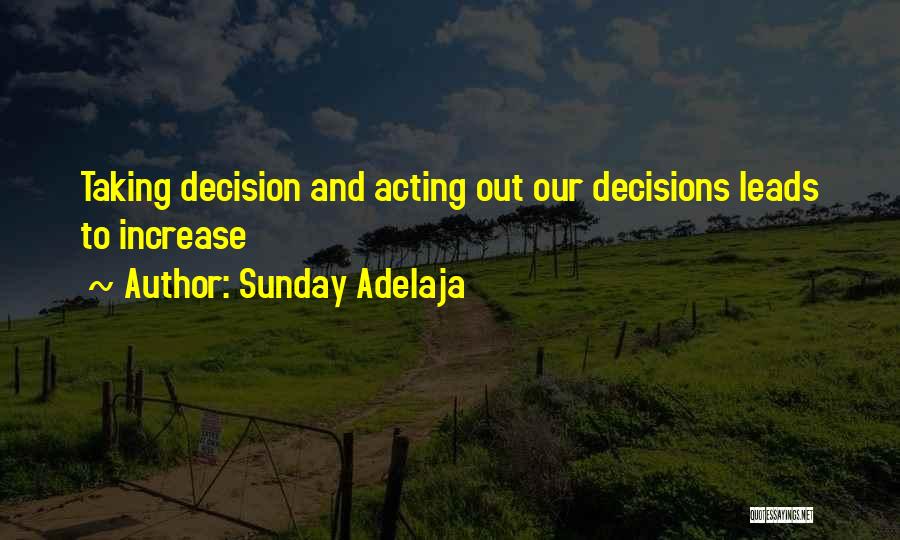 Sunday Adelaja Quotes: Taking Decision And Acting Out Our Decisions Leads To Increase