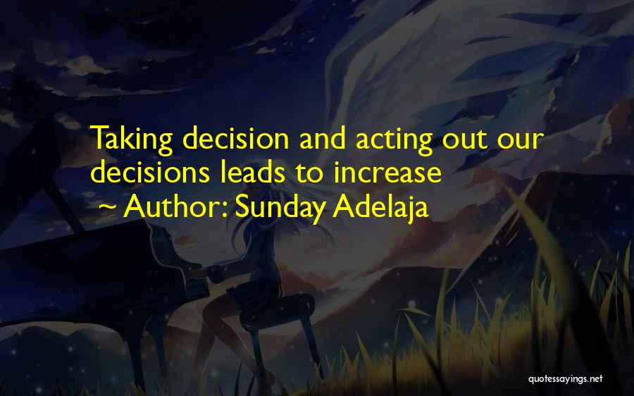 Sunday Adelaja Quotes: Taking Decision And Acting Out Our Decisions Leads To Increase