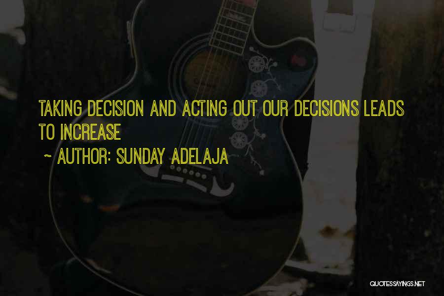 Sunday Adelaja Quotes: Taking Decision And Acting Out Our Decisions Leads To Increase