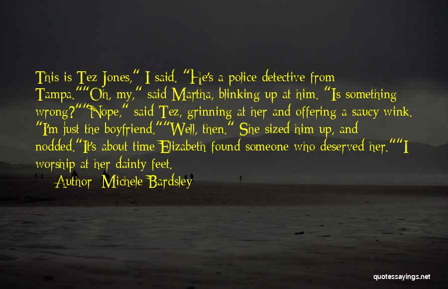 Michele Bardsley Quotes: This Is Tez Jones, I Said. He's A Police Detective From Tampa.oh, My, Said Martha, Blinking Up At Him. Is