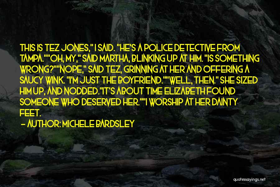 Michele Bardsley Quotes: This Is Tez Jones, I Said. He's A Police Detective From Tampa.oh, My, Said Martha, Blinking Up At Him. Is