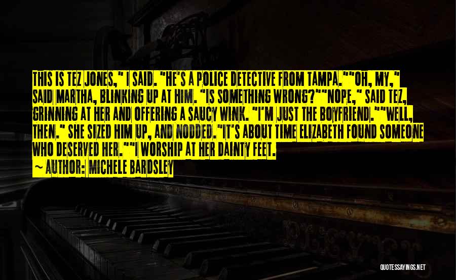 Michele Bardsley Quotes: This Is Tez Jones, I Said. He's A Police Detective From Tampa.oh, My, Said Martha, Blinking Up At Him. Is