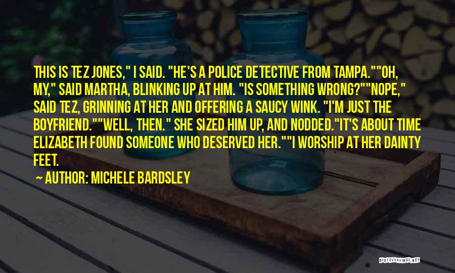 Michele Bardsley Quotes: This Is Tez Jones, I Said. He's A Police Detective From Tampa.oh, My, Said Martha, Blinking Up At Him. Is