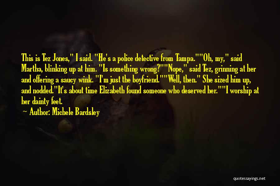 Michele Bardsley Quotes: This Is Tez Jones, I Said. He's A Police Detective From Tampa.oh, My, Said Martha, Blinking Up At Him. Is