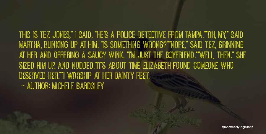 Michele Bardsley Quotes: This Is Tez Jones, I Said. He's A Police Detective From Tampa.oh, My, Said Martha, Blinking Up At Him. Is