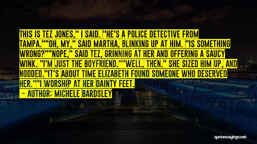 Michele Bardsley Quotes: This Is Tez Jones, I Said. He's A Police Detective From Tampa.oh, My, Said Martha, Blinking Up At Him. Is