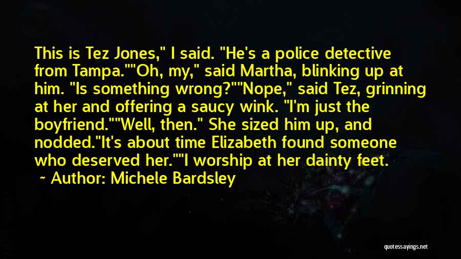 Michele Bardsley Quotes: This Is Tez Jones, I Said. He's A Police Detective From Tampa.oh, My, Said Martha, Blinking Up At Him. Is