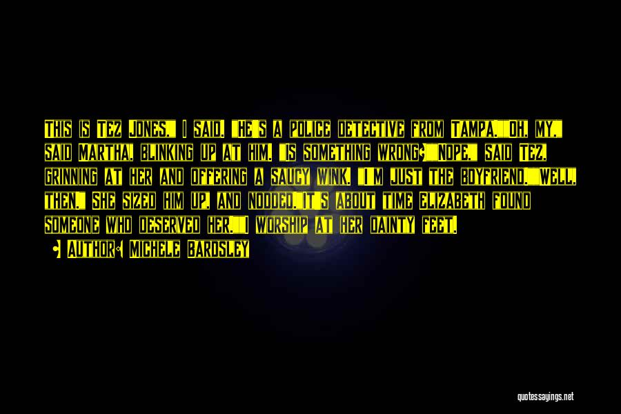 Michele Bardsley Quotes: This Is Tez Jones, I Said. He's A Police Detective From Tampa.oh, My, Said Martha, Blinking Up At Him. Is