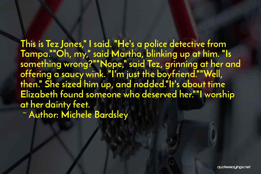 Michele Bardsley Quotes: This Is Tez Jones, I Said. He's A Police Detective From Tampa.oh, My, Said Martha, Blinking Up At Him. Is