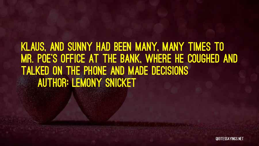 Lemony Snicket Quotes: Klaus, And Sunny Had Been Many, Many Times To Mr. Poe's Office At The Bank, Where He Coughed And Talked