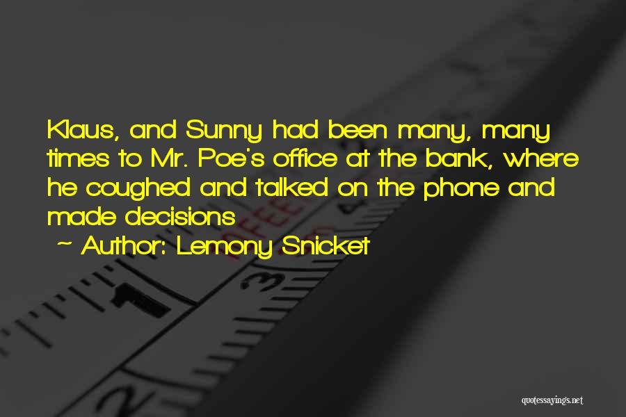 Lemony Snicket Quotes: Klaus, And Sunny Had Been Many, Many Times To Mr. Poe's Office At The Bank, Where He Coughed And Talked