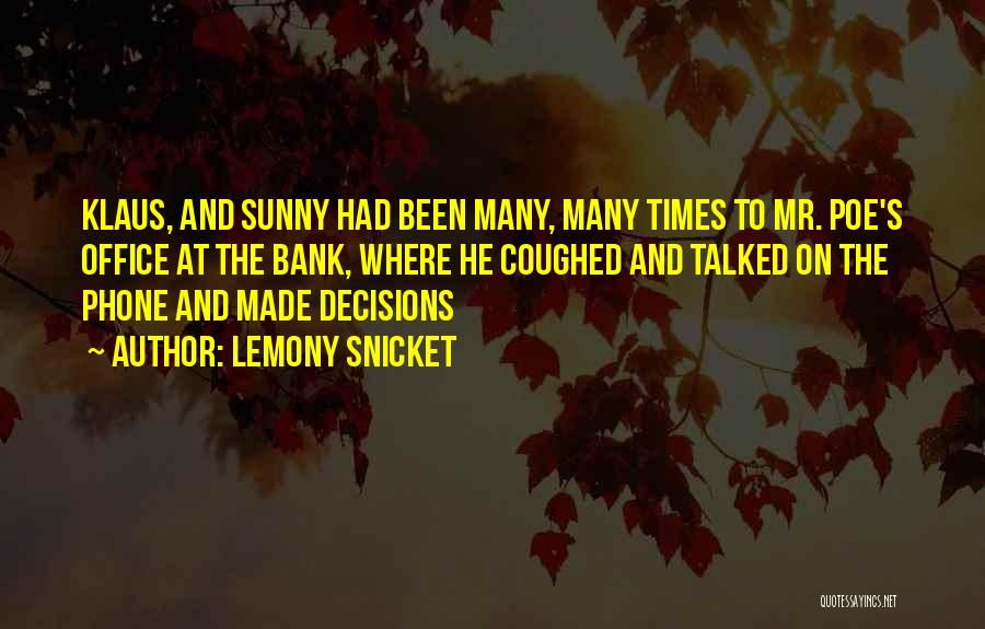 Lemony Snicket Quotes: Klaus, And Sunny Had Been Many, Many Times To Mr. Poe's Office At The Bank, Where He Coughed And Talked