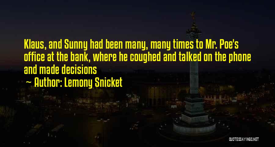 Lemony Snicket Quotes: Klaus, And Sunny Had Been Many, Many Times To Mr. Poe's Office At The Bank, Where He Coughed And Talked