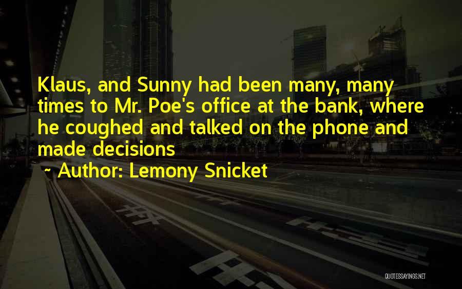 Lemony Snicket Quotes: Klaus, And Sunny Had Been Many, Many Times To Mr. Poe's Office At The Bank, Where He Coughed And Talked